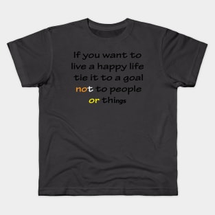 Best Quotes About Life | If you want to live a happy life, tie it to a goal, not to people or things Kids T-Shirt